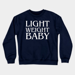 Light Weight Baby , funny gym Crewneck Sweatshirt